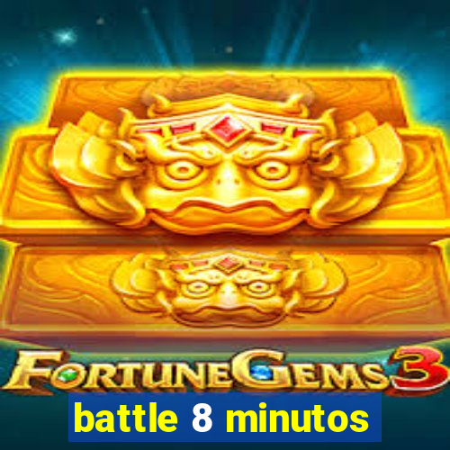 battle 8 minutos